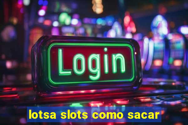 lotsa slots como sacar