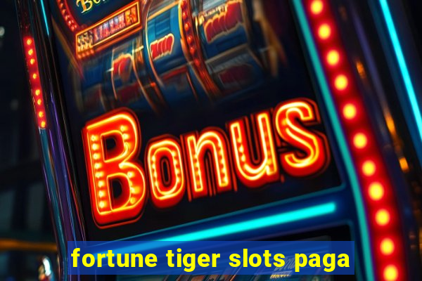 fortune tiger slots paga