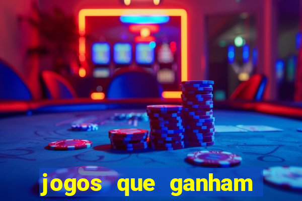 jogos que ganham dinheiro de gra?a