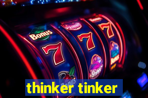 thinker tinker