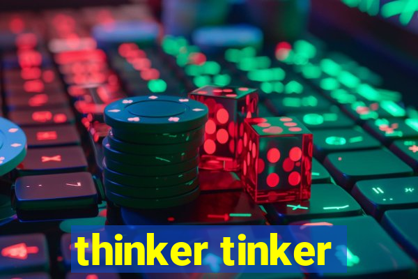 thinker tinker