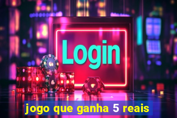 jogo que ganha 5 reais