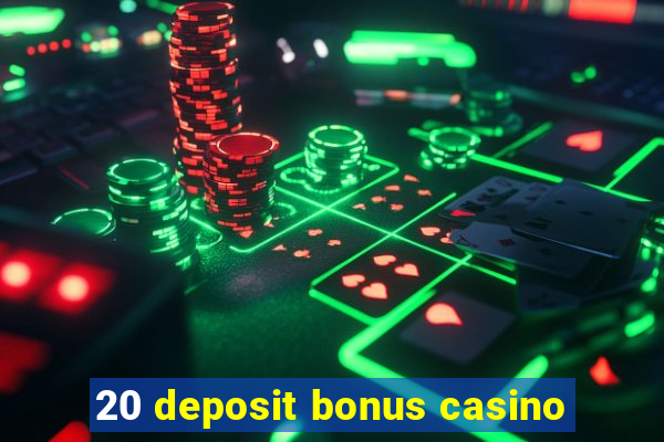 20 deposit bonus casino