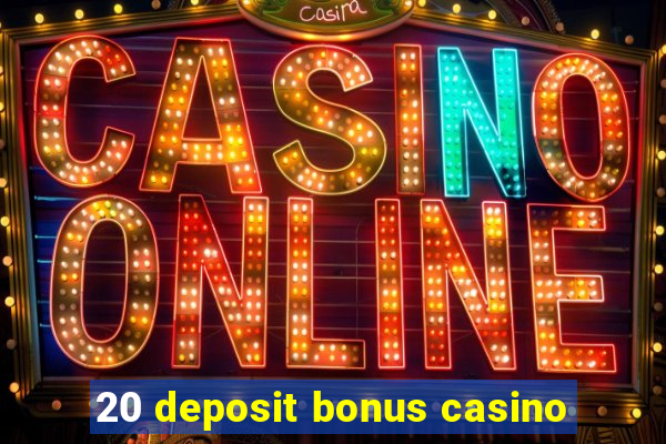 20 deposit bonus casino