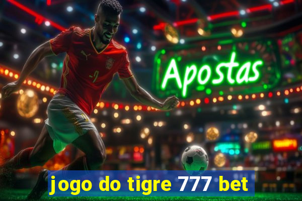 jogo do tigre 777 bet