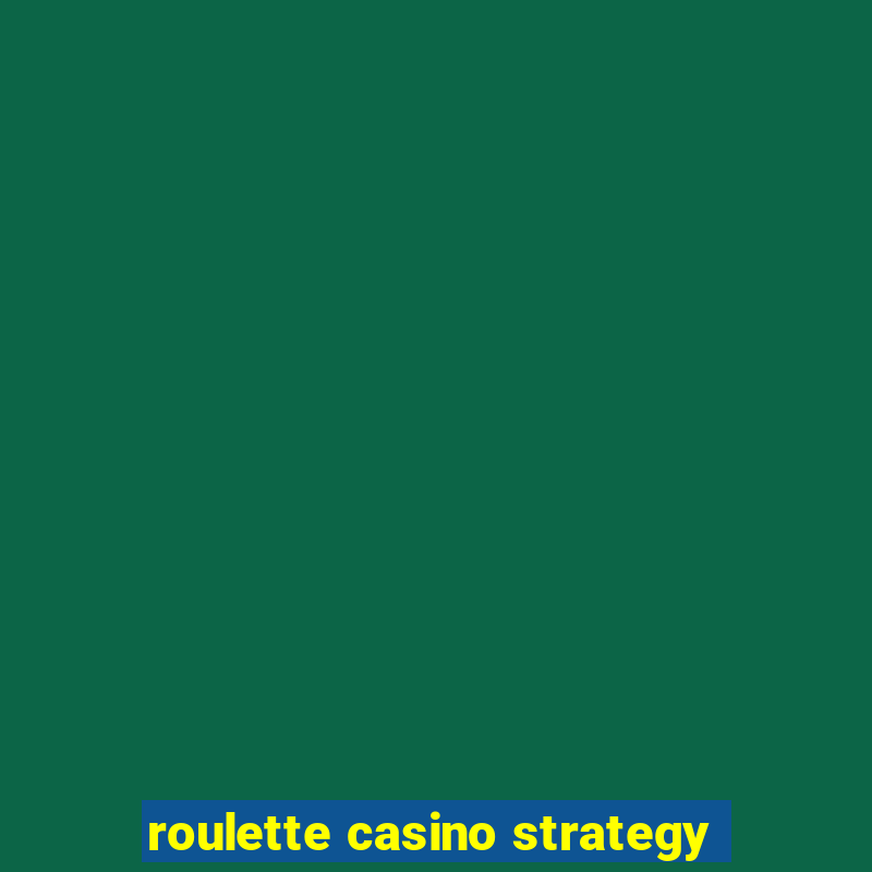 roulette casino strategy