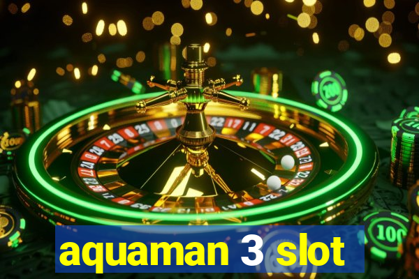 aquaman 3 slot