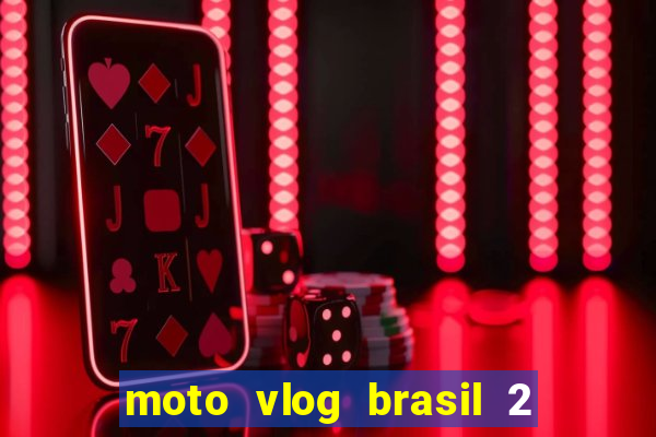 moto vlog brasil 2 dinheiro infinito