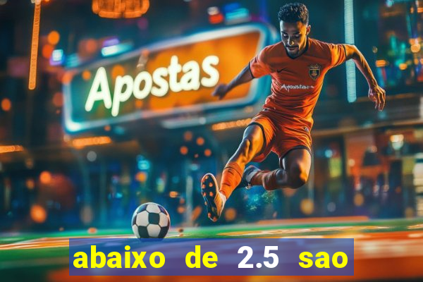 abaixo de 2.5 sao quantos gols