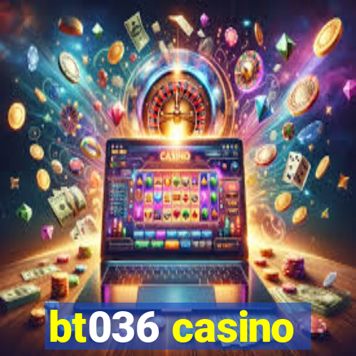 bt036 casino