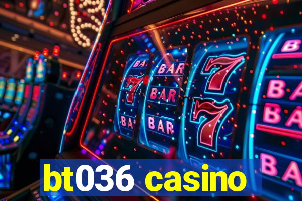 bt036 casino