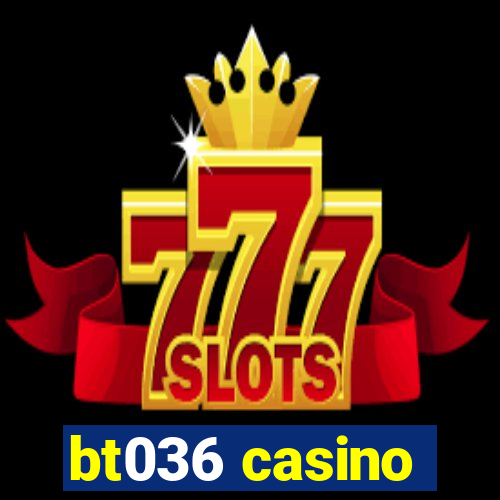 bt036 casino