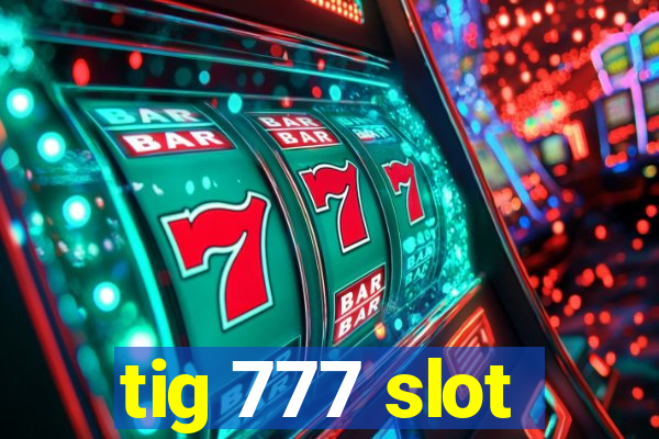 tig 777 slot