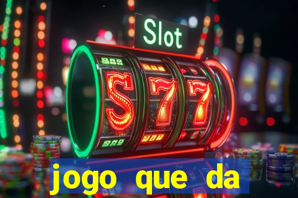 jogo que da dinheiro rapido