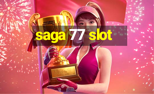 saga 77 slot