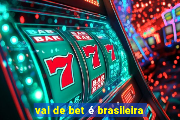 vai de bet é brasileira