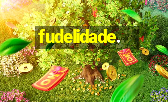 fudelidade.