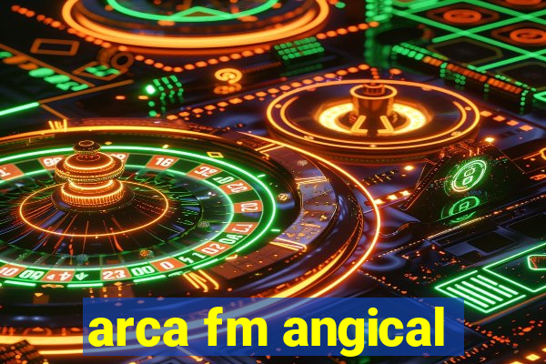 arca fm angical