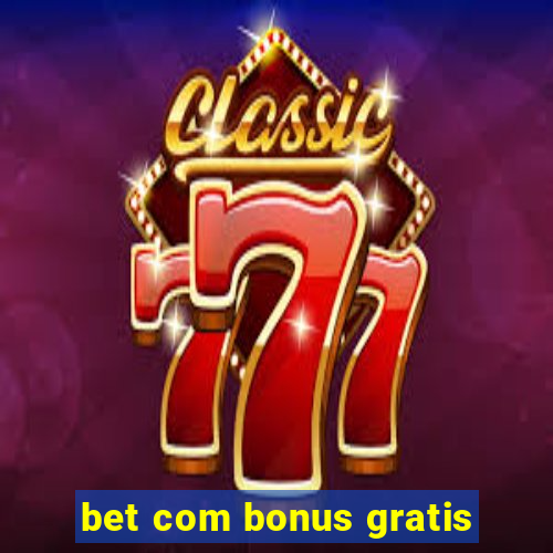 bet com bonus gratis