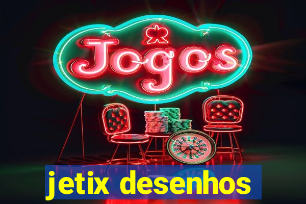 jetix desenhos