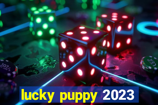 lucky puppy 2023