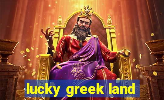 lucky greek land