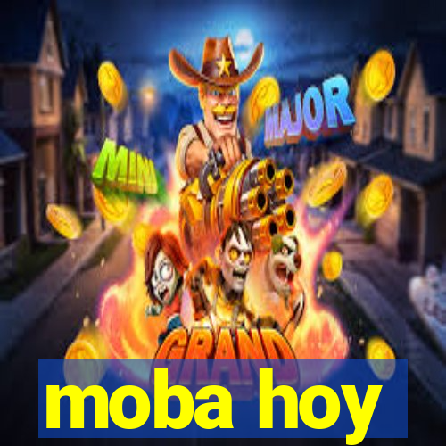 moba hoy