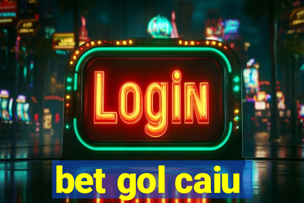 bet gol caiu