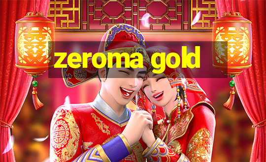 zeroma gold