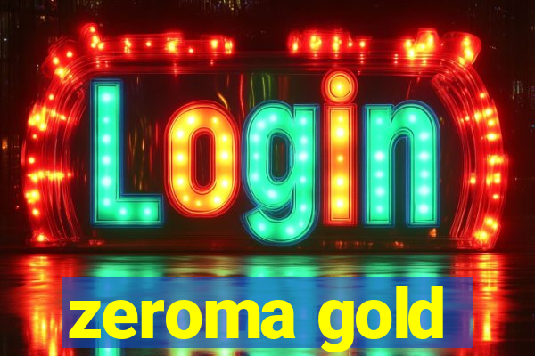 zeroma gold