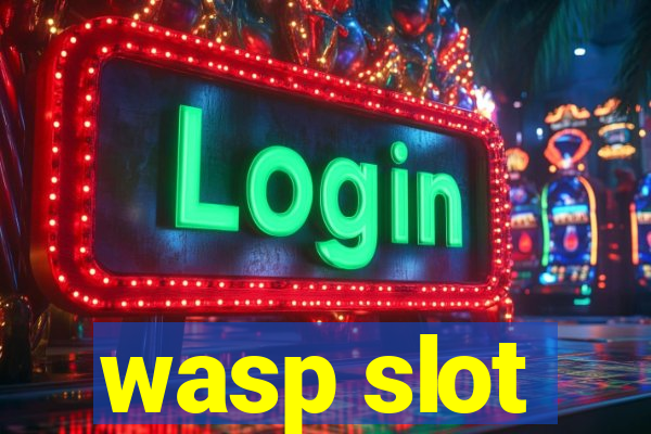 wasp slot