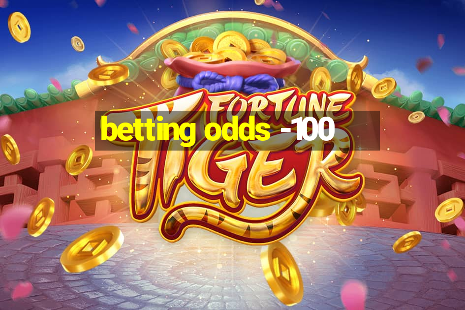 betting odds -100