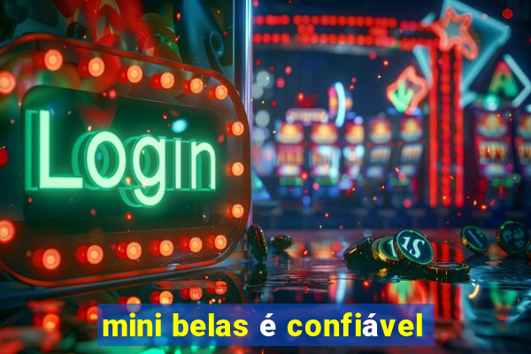 mini belas é confiável