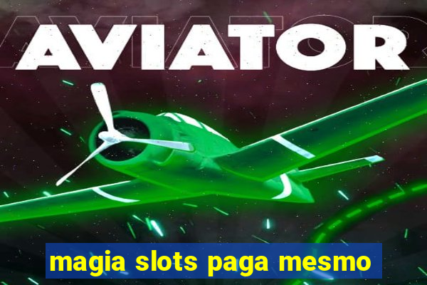 magia slots paga mesmo