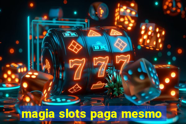 magia slots paga mesmo