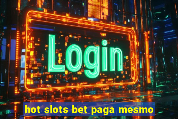 hot slots bet paga mesmo