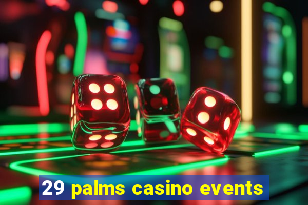 29 palms casino events