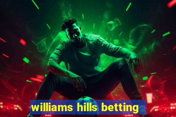 williams hills betting