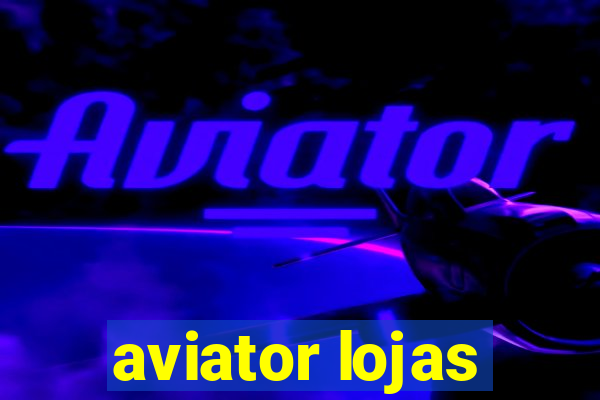 aviator lojas