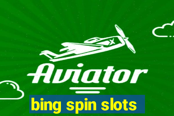 bing spin slots