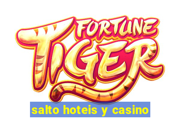 salto hoteis y casino