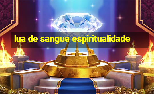 lua de sangue espiritualidade