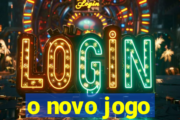 o novo jogo