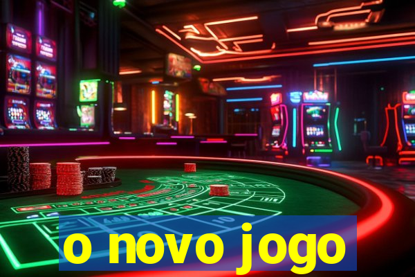 o novo jogo