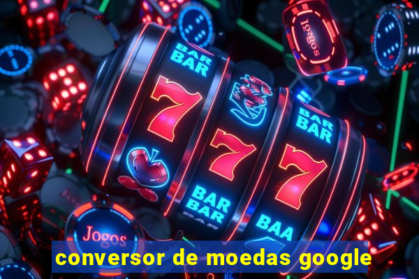 conversor de moedas google