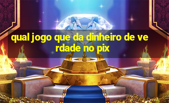 qual jogo que da dinheiro de verdade no pix