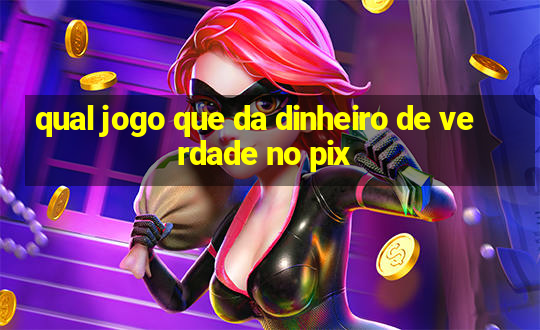 qual jogo que da dinheiro de verdade no pix