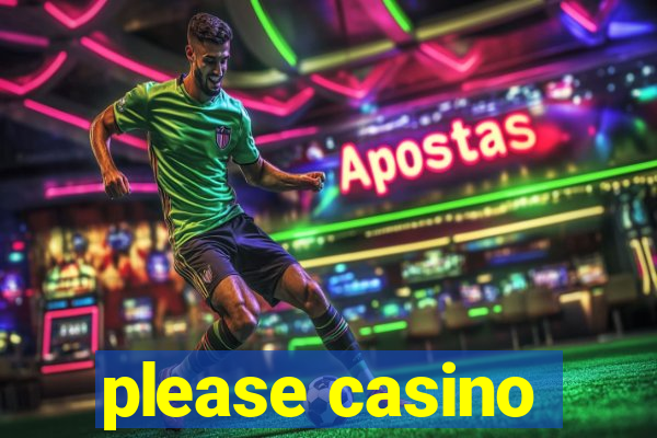 please casino