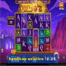 handicap asiatico -2.25