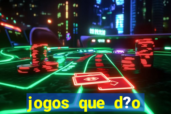 jogos que d?o dinheiro de verdade